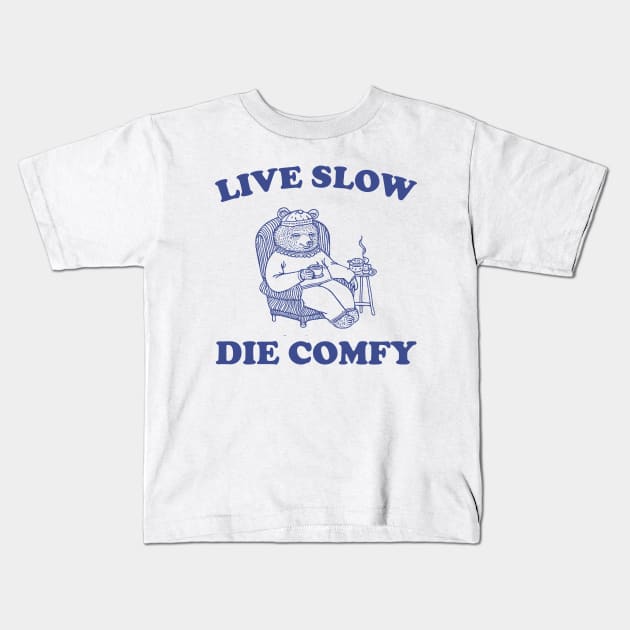 Live Slow Die Comfy T-Shirt, Bear Funny Meme 90s Kids T-Shirt by Hamza Froug